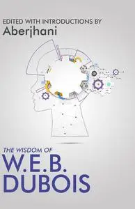 «The Wisdom of W.E.B. DuBois» by The Wisdom Series