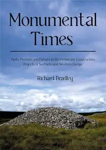 Monumental Times: Pasts, Presents, and Futures in the Prehistoric Construction Projects of Northern and Western Europe