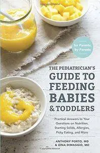 The Pediatrician's Guide to Feeding Babies and Toddlers: Practical Answers to Your Questions on Nutrition ... (Repost)