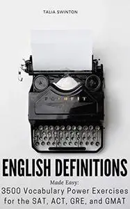 English Definitions Made Easy: 3500 Vocabulary Power Exercises for the SAT, ACT, GRE, and GMAT