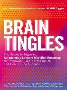 Brain Tingles: The Secret to Triggering Autonomous Sensory Meridian Response for Improved Sleep, Stress Relief, and Head-to-Toe