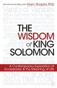 The Wisdom of King Solomon: A Contemporary Exploration of Ecclesiastes and the Meaning of Life