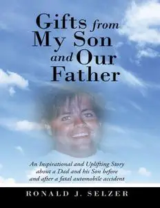 «Gifts from My Son and Our Father: An Inspirational and Uplifting Story About a Dad and His Son Before and After a Fatal