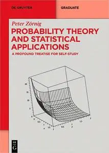 Probability Theory and Statistical Applications: A Profound Treatise for Self-Study