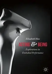 Acting and Being: Explorations in Embodied Performance (repost)