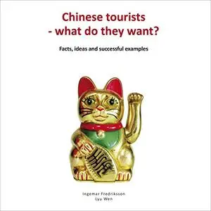 Chinese Tourists - What Do They Want?: Facts, Ideas and Successful Examples [Audiobook]