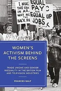Women’s Activism Behind the Screens: Trade Unions and Gender Inequality in the British Film and Television Industries