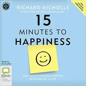 15 Minutes to Happiness: Easy, Everyday Exercises to Help You Be the Best You Can Be [Audiobook]