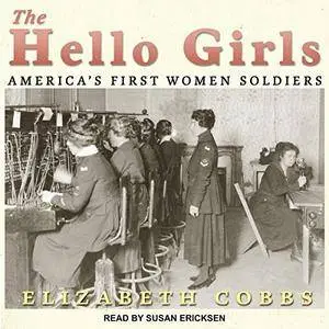 The Hello Girls: America’s First Women Soldiers [Audiobook]