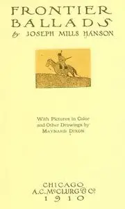 «Frontier Ballads» by Joseph Mills Hanson