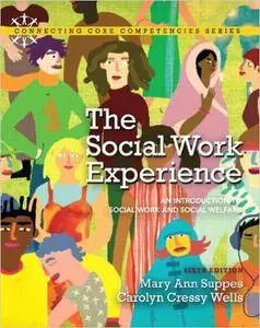 The Social Work Experience: An Introduction to Social Work and Social Welfare (6th Edition)