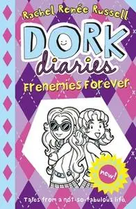 «Dork Diaries: Frenemies Forever» by Rachel Renée Russell