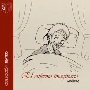 «El enfermo imaginario» by Molière