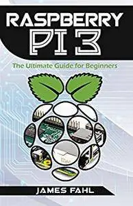 Raspberry Pi: The Ultimate Step by Step Guide to Take you from Beginner to Expert, Set Up, Programming, Projects For Raspberry