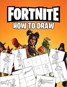 Fortnite How To Draw: How To Draw Fortnite Book. Fortnite Most Popular Characters and Weapons