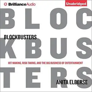 Blockbusters: Hit-making, Risk-taking, and the Big Business of Entertainment [Audiobook]