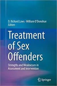 Treatment of Sex Offenders: Strengths and Weaknesses in Assessment and Intervention