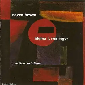 Steven Brown & Blaine L. Reininger - Croatian Variations (1992)