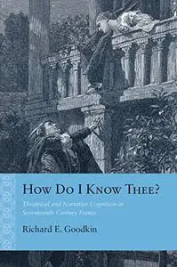 How Do I Know Thee?: Theatrical and Narrative Cognition in Seventeenth-Century France