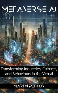 Metaverse AI: Transforming Industries, Cultures, and Behaviours in the Virtual