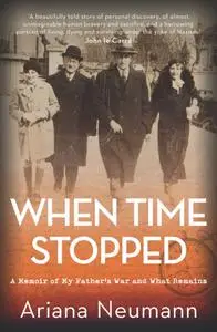 When Time Stopped: A Memoir of My Father's War and What Remains, UK Edition