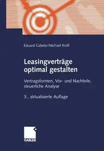 Leasingverträge optimal gestalten: Vertragsformen, Vor- und Nachteile, steuerliche Analyse