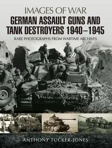 «German Assault Guns and Tank Destroyers 1940 – 1945» by Anthony Tucker-Jones