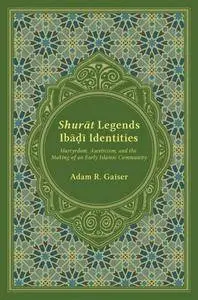 Shurat Legends, Ibadi Identities: Martyrdom, Asceticism, and the Making of an Early Islamic Community (repost)