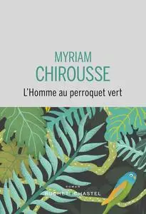 L’Homme au perroquet vert - Chirousse Myriam