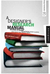 A Designer's Research Manual: Succeed in Design by Knowing Your Clients and What They Really Need