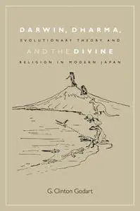 Darwin, Dharma, and the Divine: Evolutionary Theory and Religion in Modern Japan