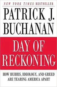 Day of Reckoning: How Hubris, Ideology, and Greed Are Tearing America Apart