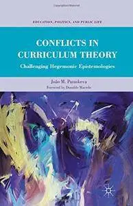 Conflicts in Curriculum Theory: Challenging Hegemonic Epistemologies (Education, Politics and Public Life)