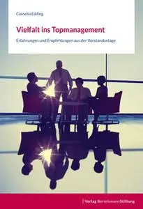 «Vielfalt ins Topmanagement: Erfahrungen und Empfehlungen aus der Vorstandsetage» by Cornelia Edding