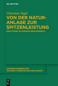 Von der Naturanlage zur Spitzenleistung: Eine Studie zu Pindars Menschenbild