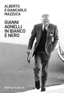 Alberto Mazzuca, Giancarlo Mazzuca - Gianni Agnelli in bianco e nero