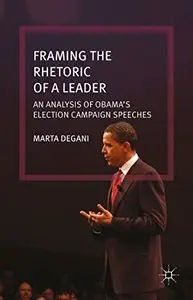 Framing the Rhetoric of a Leader: An Analysis of Obama's Election Campaign Speeches (repost)