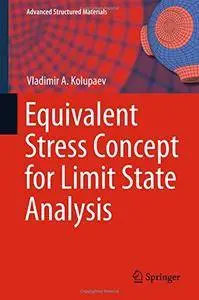 Equivalent Stress Concept for Limit State Analysis (Advanced Structured Materials) [Repost]