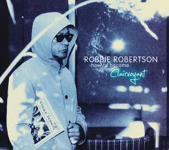 Robbie Robertson - How To Become Clairvoyant‎ (Deluxe Edition) (2011)