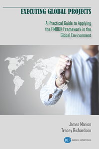 Executing Global Projects : A Practical Guide to Applying the PMBOK Framework in the Global Environment