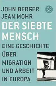 Der siebte Mensch: Eine Geschichte über Migration und Arbeit in Europa