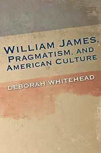 William James, Pragmatism, and American Culture