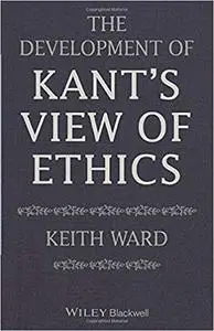 The Development of Kant's View of Ethics