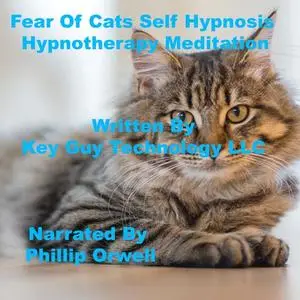 «Fear of Cats Self Hypnosis Hypnotherapy Meditation» by Key Guy Technology LLC
