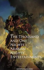 «The Thousand and One Nights – Arabian Nights' Entertainments» by Anonymous