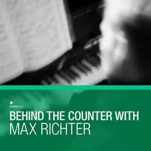 VA - Behind The Counter With Max Richter (2017)