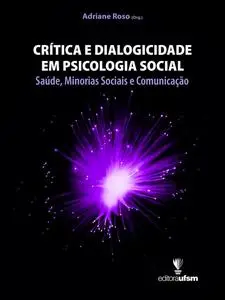 «Crítica e Dialogicidade em Psicologia Social» by Adriane Roso