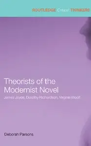 Theorists of the Modernist Novel: James Joyce, Dorothy Richardson and Virginia Woolf