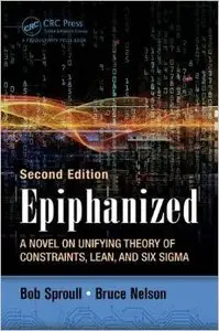 Epiphanized: A Novel on Unifying Theory of Constraints, Lean, and Six Sigma, Second Edition