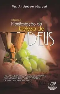 «Liturgia: Manifestação da Beleza de Deus» by Padre Anderson Marçal